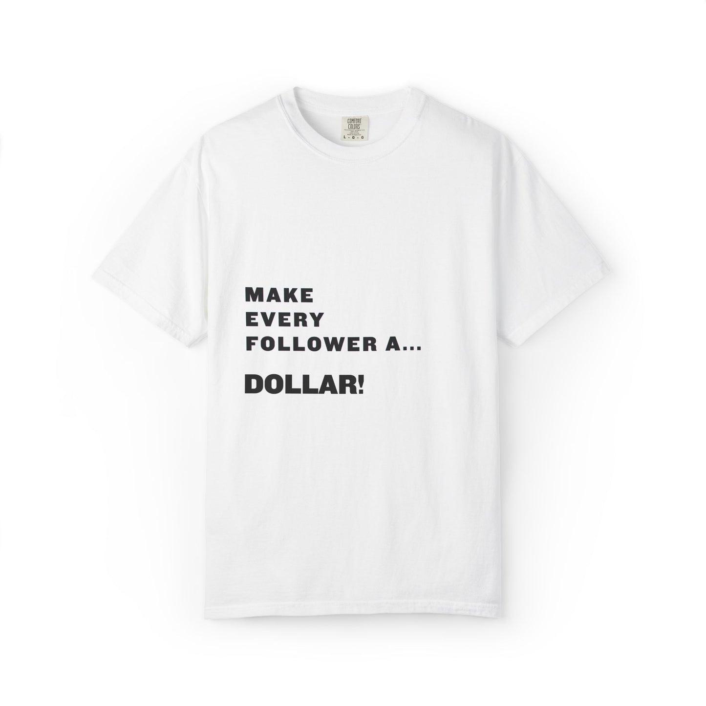 Make Every Follower a Dollar Unisex Garment-Dyed T-shirt