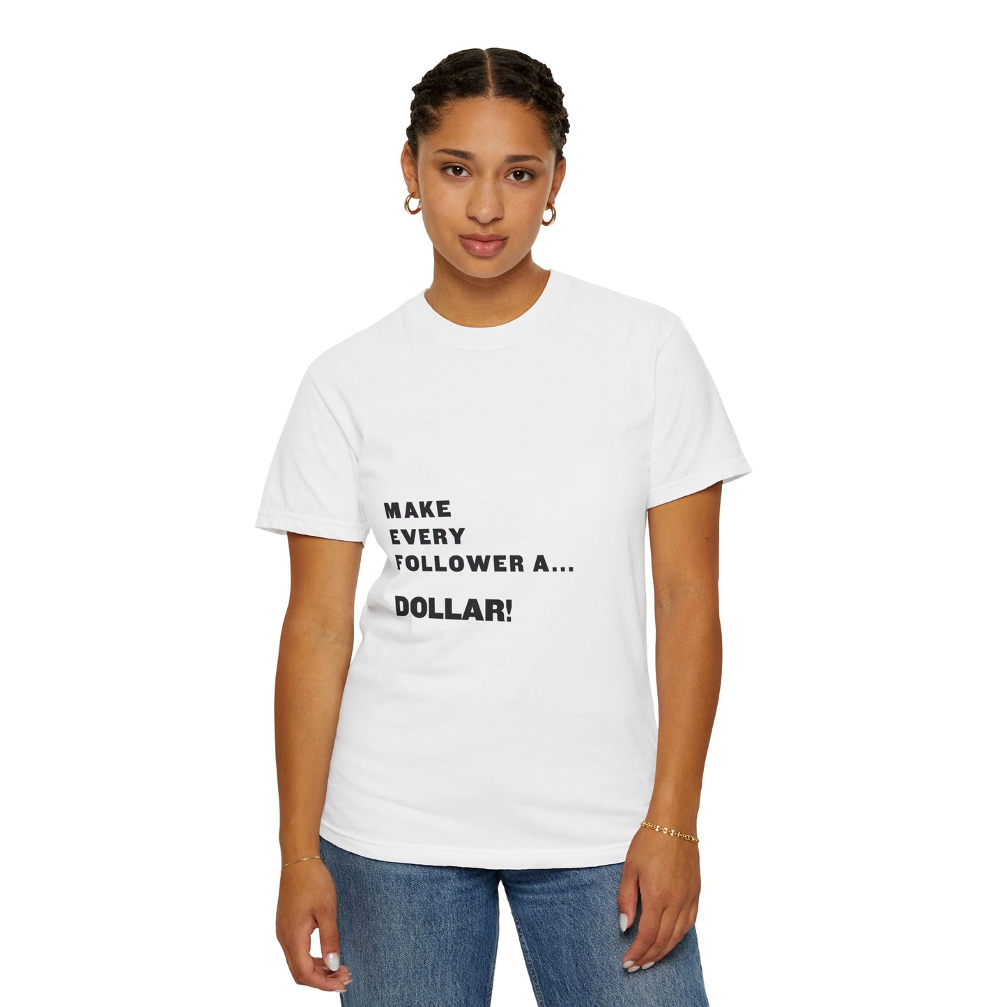 Make Every Follower a Dollar Unisex Garment-Dyed T-shirt